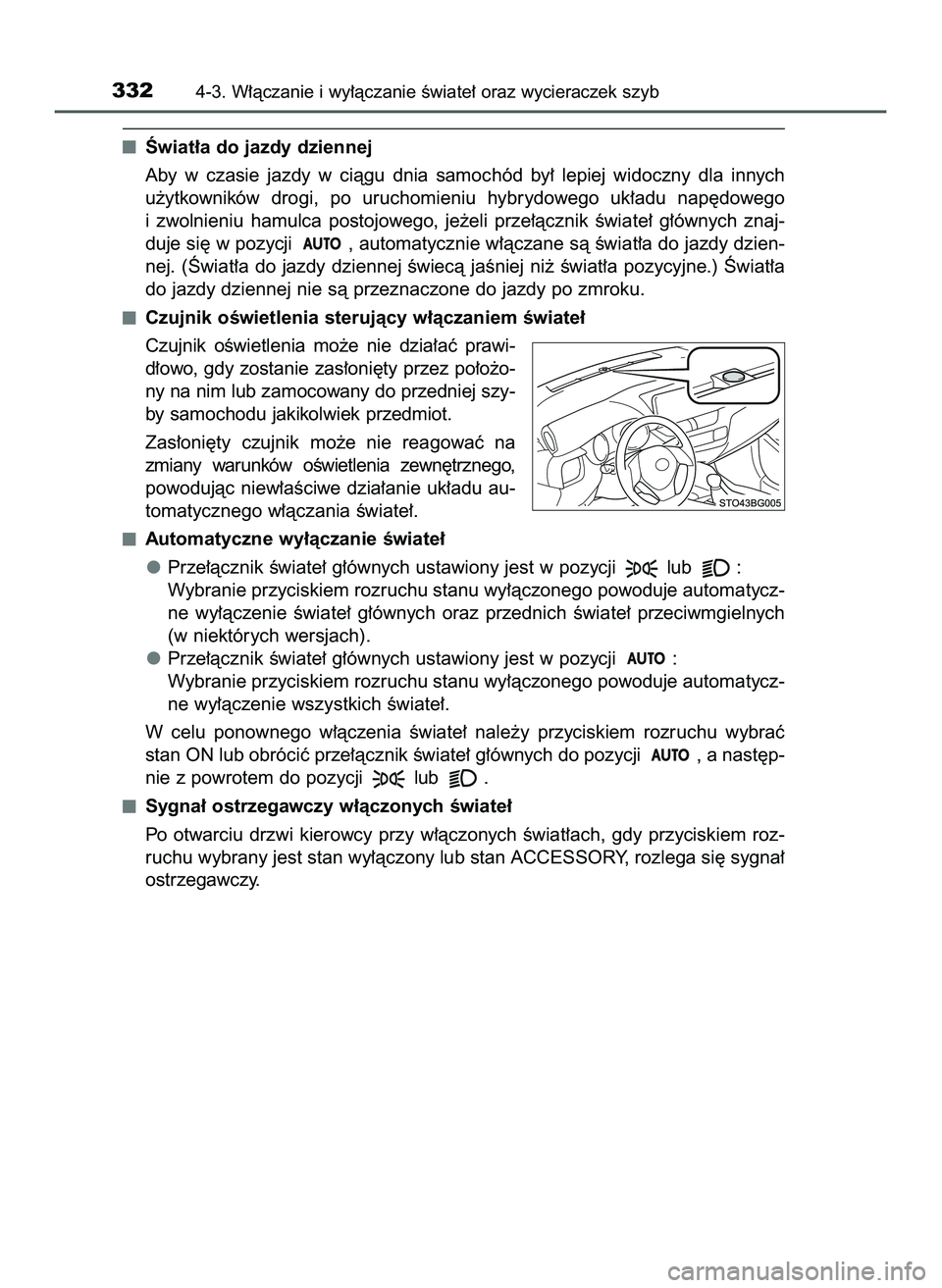 TOYOTA C-HR 2020  Instrukcja obsługi (in Polish) Âwiat∏a do jazdy dziennej
Aby  w czasie  jazdy  w ciàgu  dnia  samochód  by∏  lepiej  widoczny  dla  innych
u˝ytkowników  drogi,  po  uruchomieniu  hybrydowego  uk∏adu  nap´dowego
i zwolni