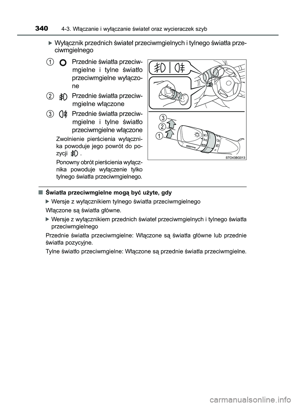 TOYOTA C-HR 2020  Instrukcja obsługi (in Polish) óWy∏àcznik przednich Êwiate∏ przeciwmgielnych i tylnego Êwiat∏a prze-
ciwmgielnego
Przednie Êwiat∏a przeciw-
mgielne  i tylne  Êwiat∏o
przeciwmgielne wy∏àczo-
ne
Przednie Êwiat∏a