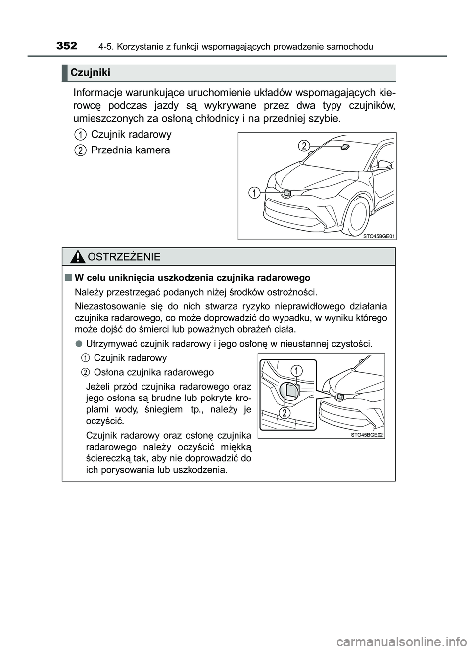 TOYOTA C-HR 2020  Instrukcja obsługi (in Polish) Informacje warunkujàce uruchomienie uk∏adów wspomagajàcych kie-
rowc´  podczas  jazdy  sà  wykrywane  przez  dwa  typy  czujników,
umieszczonych za os∏onà ch∏odnicy i na przedniej szybie.