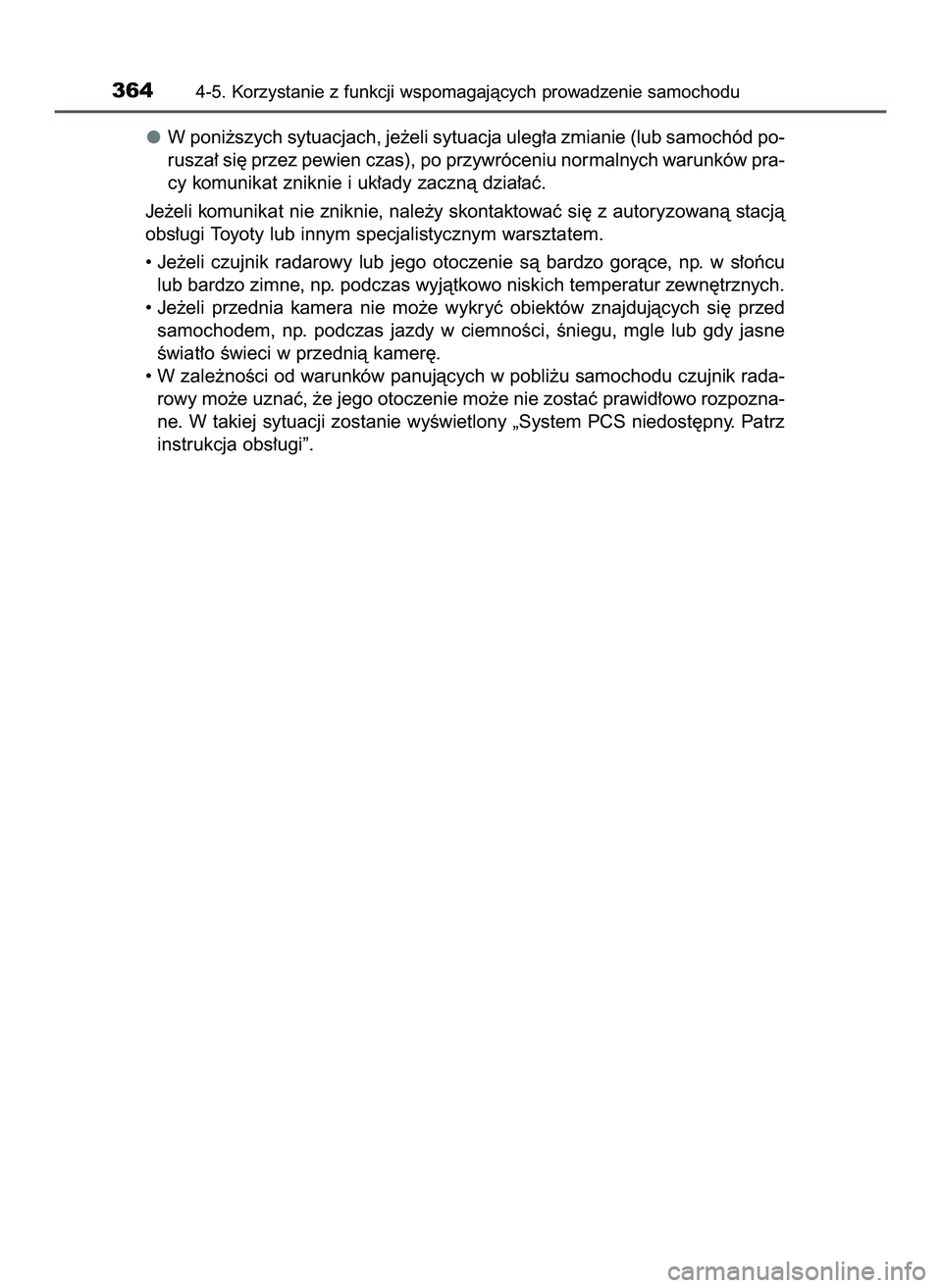 TOYOTA C-HR 2020 Instrukcja obsługi (in Polish) W poni˝szych sytuacjach, je˝eli sytuacja uleg∏a zmianie (lub samochód po-
rusza∏ si´ przez pewien czas), po przywróceniu normalnych warunków pra-
cy komunikat zniknie i uk∏ady zacznà dzia TOYOTA C-HR 2020 Instrukcja obsługi (in Polish) W poni˝szych sytuacjach, je˝eli sytuacja uleg∏a zmianie (lub samochód po-
rusza∏ si´ przez pewien czas), po przywróceniu normalnych warunków pra-
cy komunikat zniknie i uk∏ady zacznà dzia