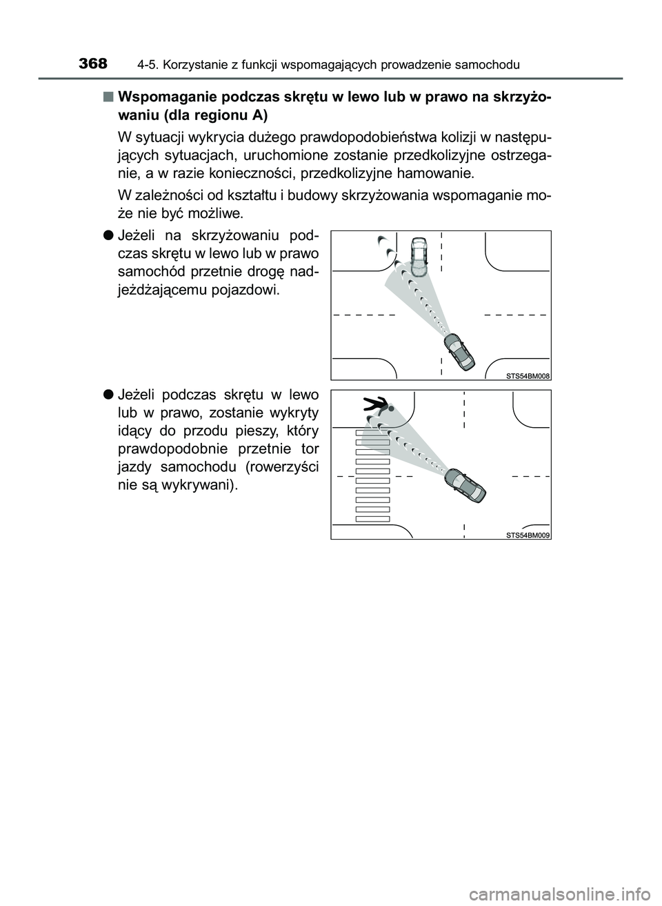 TOYOTA C-HR 2020 Instrukcja obsługi (in Polish) Wspomaganie podczas skr´tu w lewo lub w prawo na skrzy˝o-
waniu (dla regionu A)
W sytuacji wykrycia du˝ego prawdopodobieƒstwa kolizji w nast´pu-
jàcych sytuacjach, uruchomione zostanie przed TOYOTA C-HR 2020 Instrukcja obsługi (in Polish) Wspomaganie podczas skr´tu w lewo lub w prawo na skrzy˝o-
waniu (dla regionu A)
W sytuacji wykrycia du˝ego prawdopodobieƒstwa kolizji w nast´pu-
jàcych sytuacjach, uruchomione zostanie przed