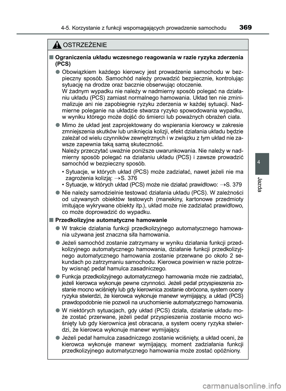 TOYOTA C-HR 2020  Instrukcja obsługi (in Polish) 4-5. Korzystanie z funkcji wspomagajàcych prowadzenie samochodu369
4
Jazda
Ograniczenia uk∏adu wczesnego reagowania w razie ryzyka zderzenia
(PCS)
Obowiàzkiem  ka˝dego  kierowcy  jest  prowadzen