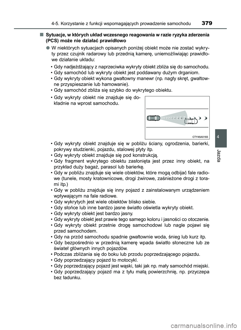TOYOTA C-HR 2020  Instrukcja obsługi (in Polish) Sytuacje, w których uk∏ad wczesnego reagowania w razie ryzyka zderzenia
(PCS) mo˝e nie dzia∏aç prawid∏owo
W niektórych sytuacjach opisanych poni˝ej obiekt mo˝e nie zostaç wykry-
ty  przez