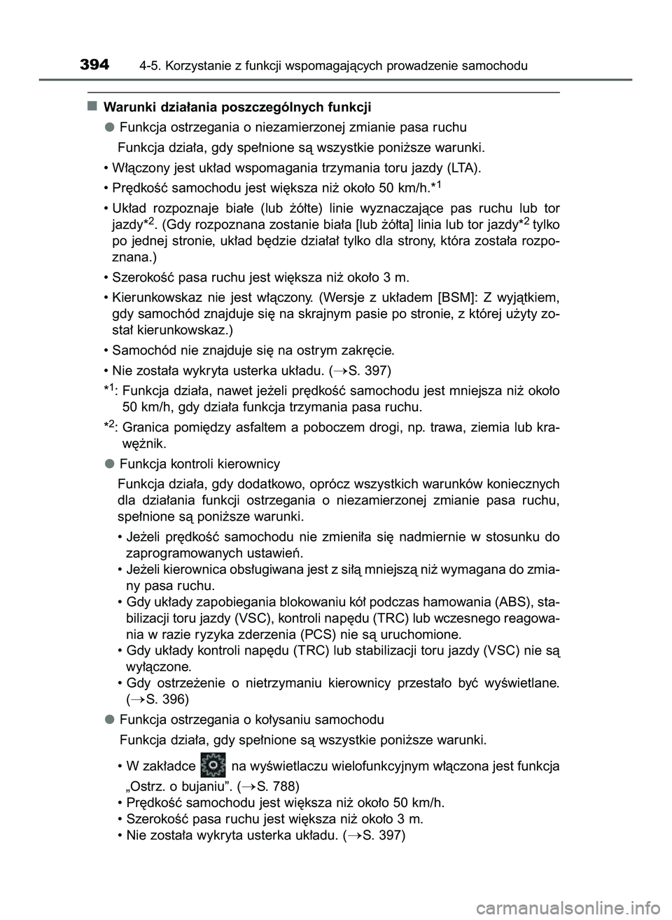 TOYOTA C-HR 2020  Instrukcja obsługi (in Polish) Warunki dzia∏ania poszczególnych funkcji
Funkcja ostrzegania o niezamierzonej zmianie pasa ruchu
Funkcja dzia∏a, gdy spe∏nione sà wszystkie poni˝sze warunki.
• W∏àczony jest uk∏ad wspo
