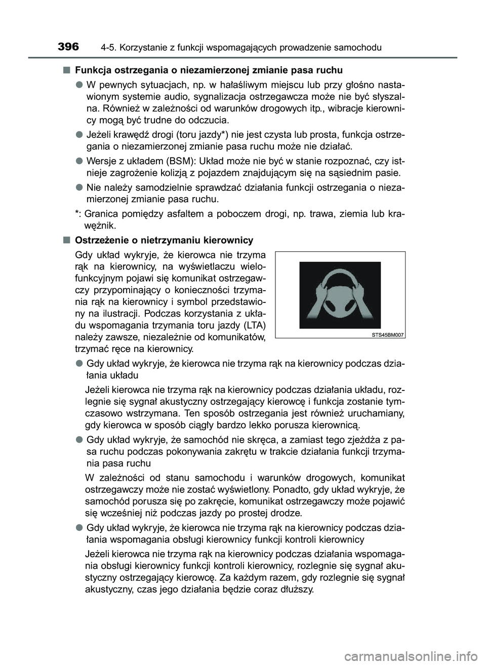 TOYOTA C-HR 2020  Instrukcja obsługi (in Polish) Funkcja ostrzegania o niezamierzonej zmianie pasa ruchu
W pewnych  sytuacjach,  np.  w ha∏aÊliwym  miejscu  lub  przy  g∏oÊno  nasta-
wionym  systemie  audio,  sygnalizacja  ostrzegawcza  mo˝e 