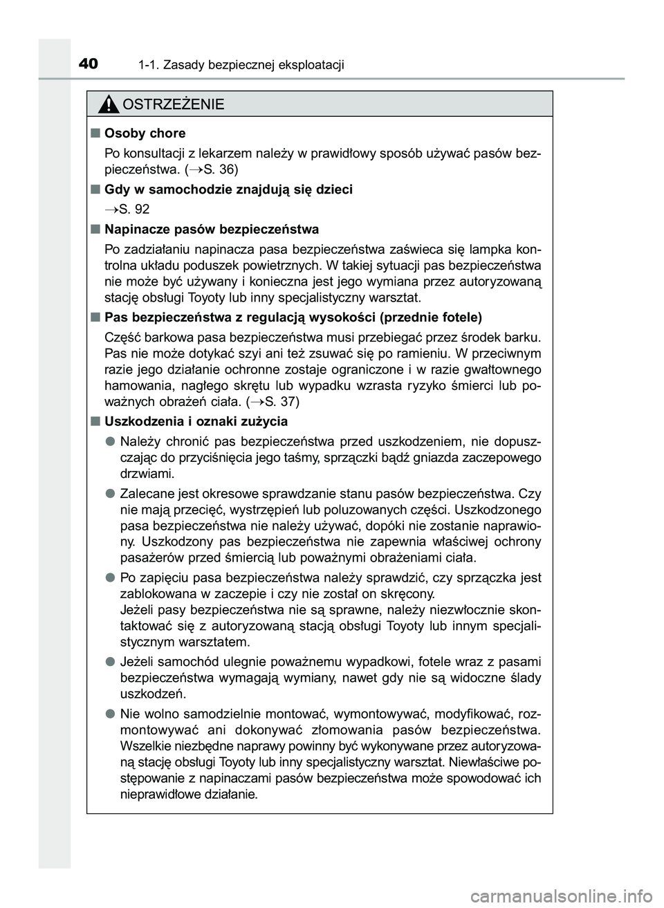 TOYOTA C-HR 2020  Instrukcja obsługi (in Polish) 401-1. Zasady bezpiecznej eksploatacji
Osoby chore
Po konsultacji z lekarzem nale˝y w prawid∏owy sposób u˝ywaç pasów bez-
pieczeƒstwa. (
S. 36)
Gdy w samochodzie znajdujà si´ dzieci
S.  