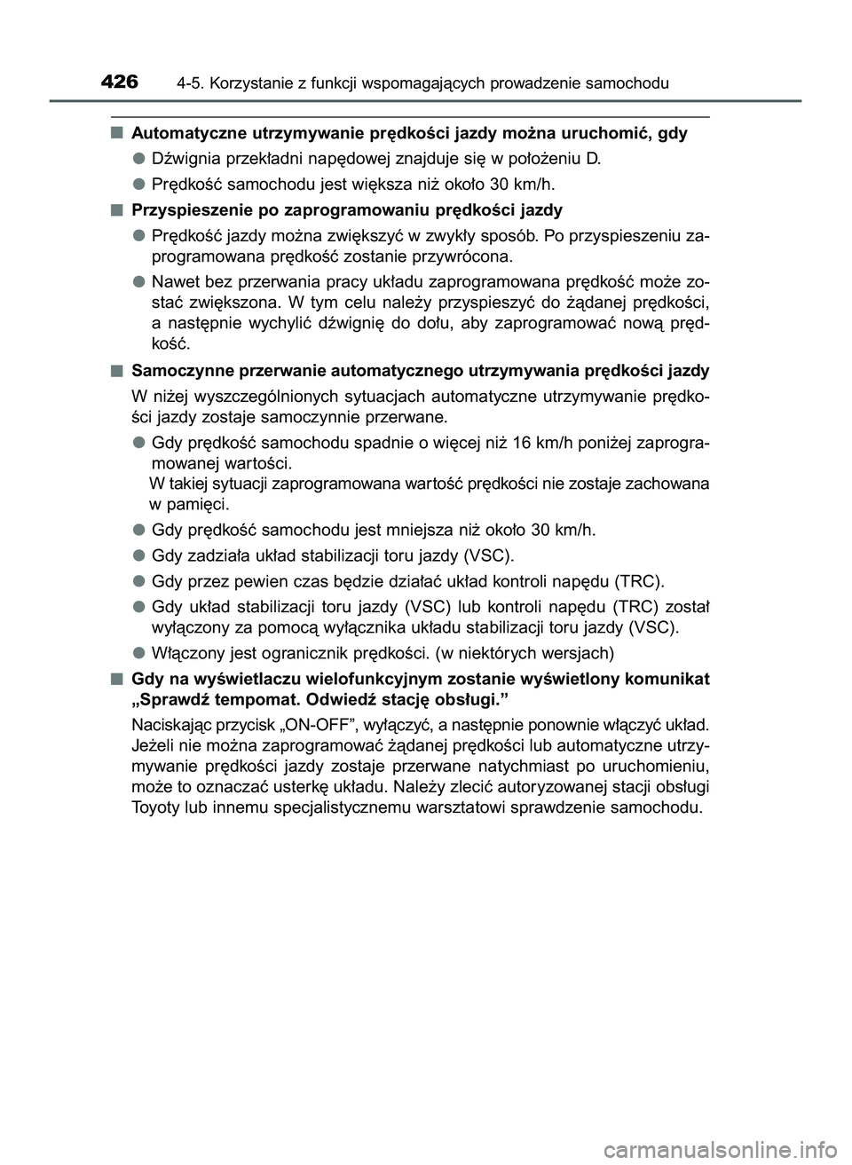 TOYOTA C-HR 2020  Instrukcja obsługi (in Polish) Automatyczne utrzymywanie pr´dkoÊci jazdy mo˝na uruchomiç, gdy
Dêwignia przek∏adni nap´dowej znajduje si´ w po∏o˝eniu D.
Pr´dkoÊç samochodu jest wi´ksza ni˝ oko∏o 30 km/h.
Przyspies