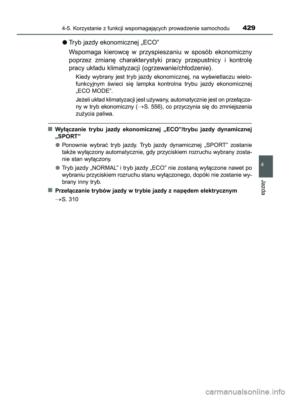 TOYOTA C-HR 2020 Instrukcja obsługi (in Polish) Tryb jazdy ekonomicznej „ECO”
Wspomaga kierowc´ w przyspieszaniu w sposób ekonomiczny
poprzez zmian´ charakterystyki pracy przepustnicy i kontrol´
pracy uk∏adu klimatyzacji (ogrzewa TOYOTA C-HR 2020 Instrukcja obsługi (in Polish) Tryb jazdy ekonomicznej „ECO”
Wspomaga kierowc´ w przyspieszaniu w sposób ekonomiczny
poprzez zmian´ charakterystyki pracy przepustnicy i kontrol´
pracy uk∏adu klimatyzacji (ogrzewa