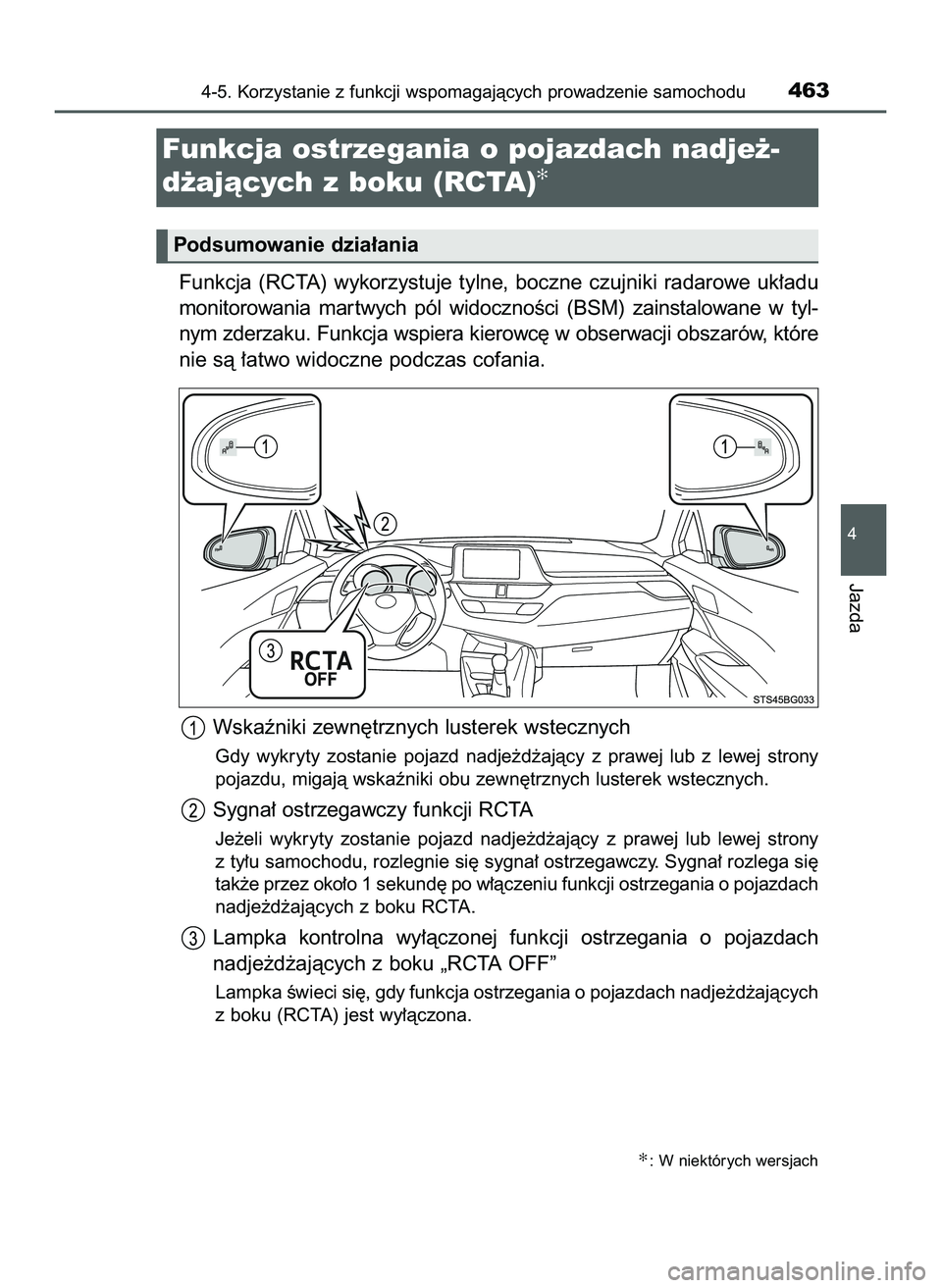 TOYOTA C-HR 2020  Instrukcja obsługi (in Polish) Funkcja  (RCTA)  wykorzystuje  tylne,  boczne  czujniki  radarowe  uk∏adu
monitorowania  mar twych  pól  widocznoÊci  (BSM)  zainstalowane  w tyl-
nym zderzaku. Funkcja wspiera kierowc´ w obserwa