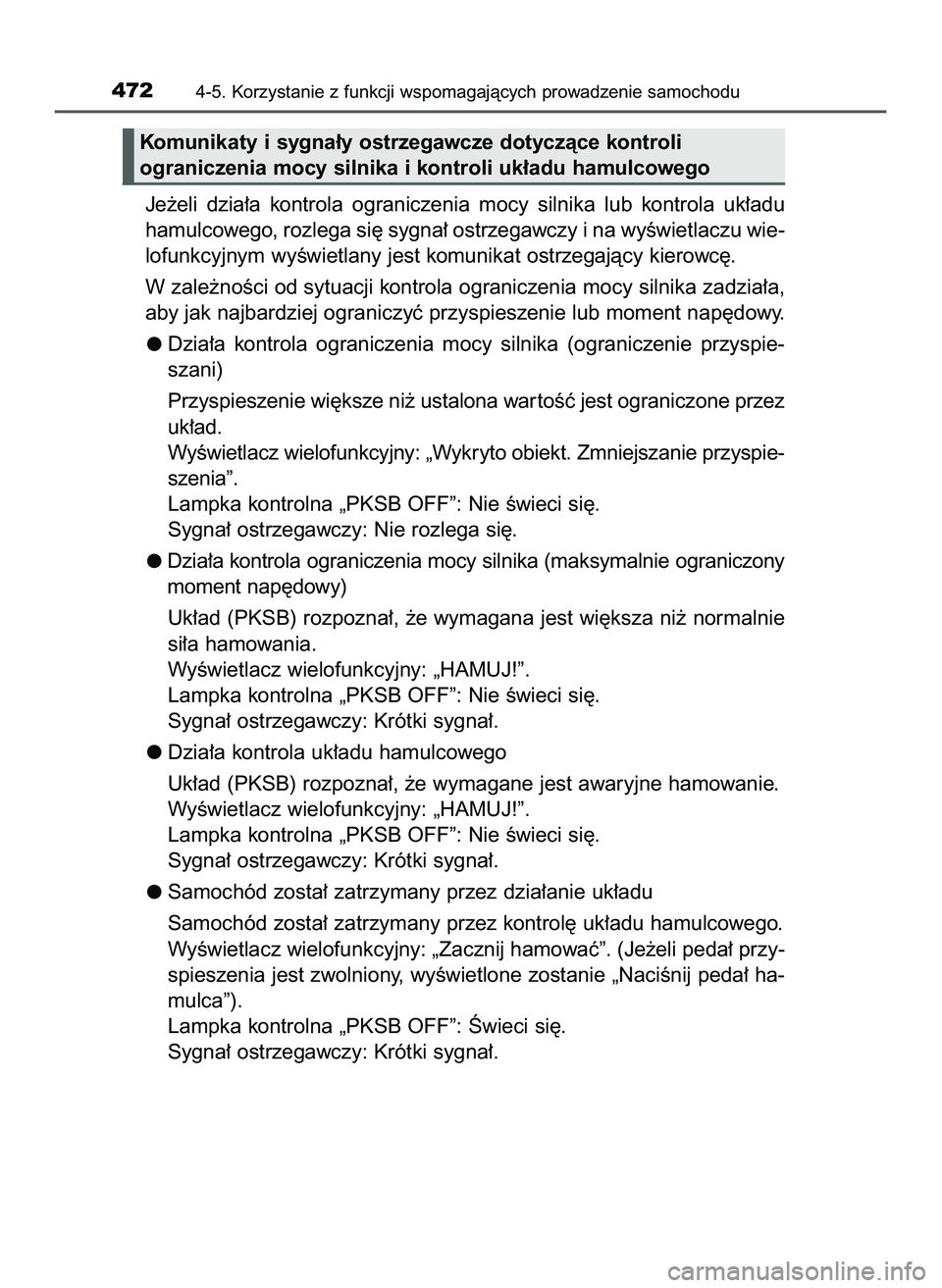 TOYOTA C-HR 2020  Instrukcja obsługi (in Polish) Je˝eli  dzia∏a  kontrola  ograniczenia  mocy  silnika  lub  kontrola  uk∏adu
hamulcowego, rozlega si´ sygna∏ ostrzegawczy i na wyÊwietlaczu wie-
lofunkcyjnym wyÊwietlany jest komunikat ostrz