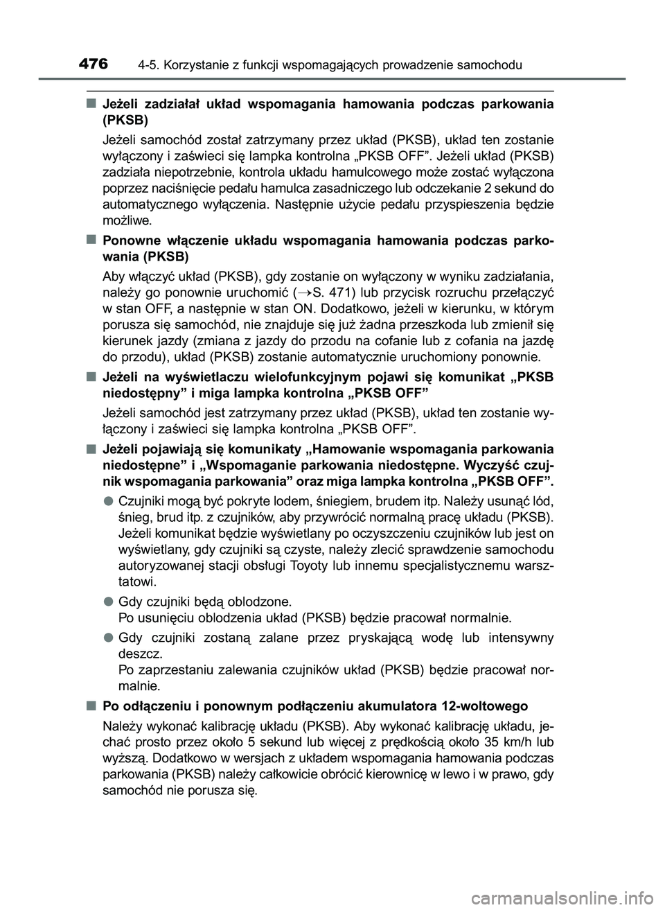 TOYOTA C-HR 2020  Instrukcja obsługi (in Polish) Je˝eli  zadzia∏a∏  uk∏ad  wspomagania  hamowania  podczas  parkowania
(PKSB)
Je˝eli  samochód  zosta∏  zatrzymany  przez  uk∏ad  (PKSB),  uk∏ad  ten  zostanie
wy∏àczony i zaÊwieci s