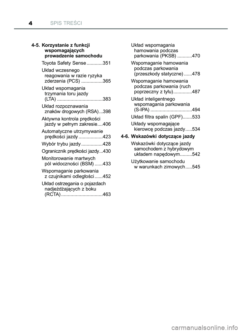 TOYOTA C-HR 2021  Instrukcja obsługi (in Polish) SPIS TREÂCI4
4-5. Korzystanie z funkcji 
wspomagajàcych 
prowadzenie samochodu
Toyota Safety Sense ............351
Uk∏ad wczesnego 
reagowania w razie ryzyka 
zderzenia (PCS) ................365
U