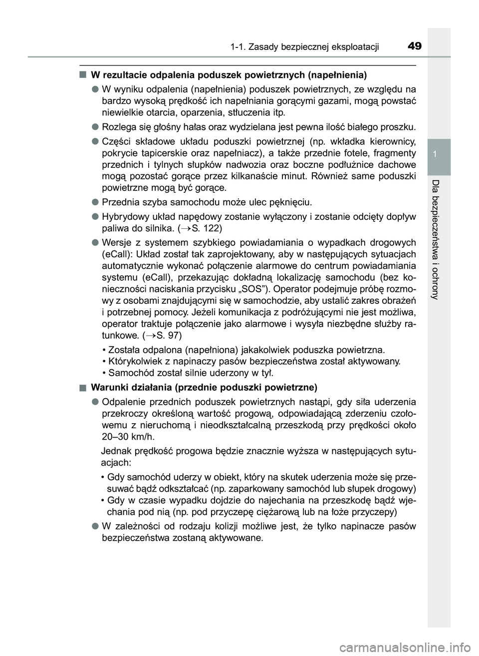 TOYOTA C-HR 2020  Instrukcja obsługi (in Polish) W rezultacie odpalenia poduszek powietrznych (nape∏nienia)
W wyniku odpalenia (nape∏nienia) poduszek powietrznych, ze wzgl´du na
bardzo wysokà pr´dkoÊç ich nape∏niania goràcymi gazami, mog
