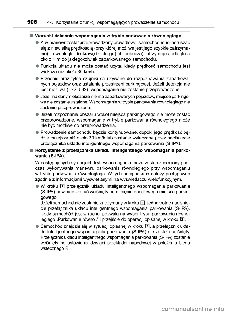 TOYOTA C-HR 2020  Instrukcja obsługi (in Polish) Warunki dzia∏ania wspomagania w trybie parkowania równoleg∏ego
Aby manewr zosta∏ przeprowadzony prawid∏owo, samochód musi poruszaç
si´ z niewielkà pr´dkoÊcià (przy której mo˝liwe jes