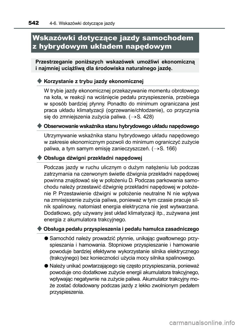 TOYOTA C-HR 2020  Instrukcja obsługi (in Polish) Korzystanie z trybu jazdy ekonomicznej
W trybie jazdy ekonomicznej przekazywanie momentu obrotowego
na  ko∏a,  w reakcji  na  wciÊni´cie  peda∏u  przyspieszenia,  przebiega
w sposób  bardziej 