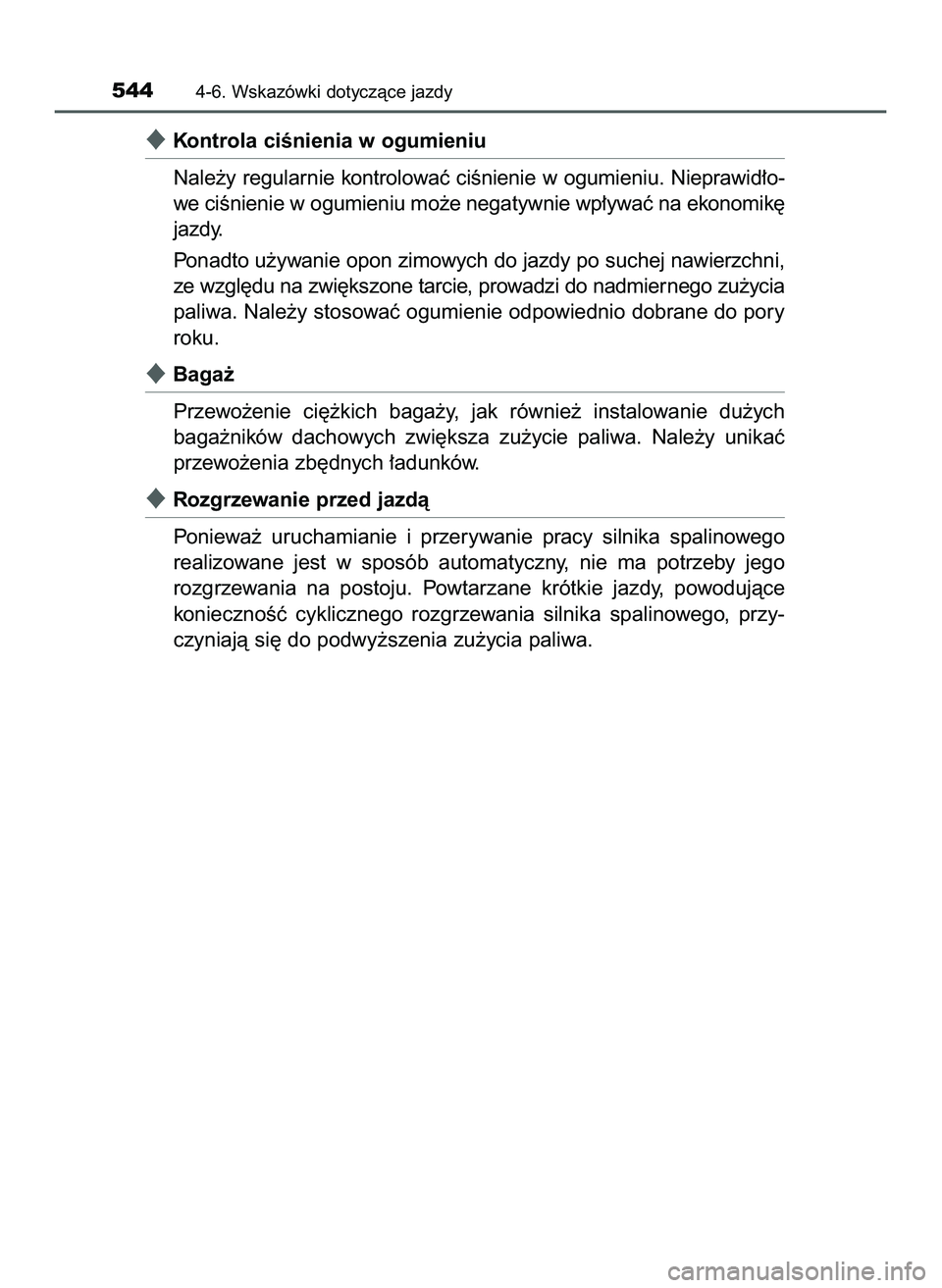 TOYOTA C-HR 2020  Instrukcja obsługi (in Polish) Kontrola ciÊnienia w ogumieniu
Nale˝y regularnie kontrolowaç ciÊnienie w ogumieniu. Nieprawid∏o-
we ciÊnienie w ogumieniu mo˝e negatywnie wp∏ywaç na ekonomik´
jazdy.
Ponadto u˝ywanie opo