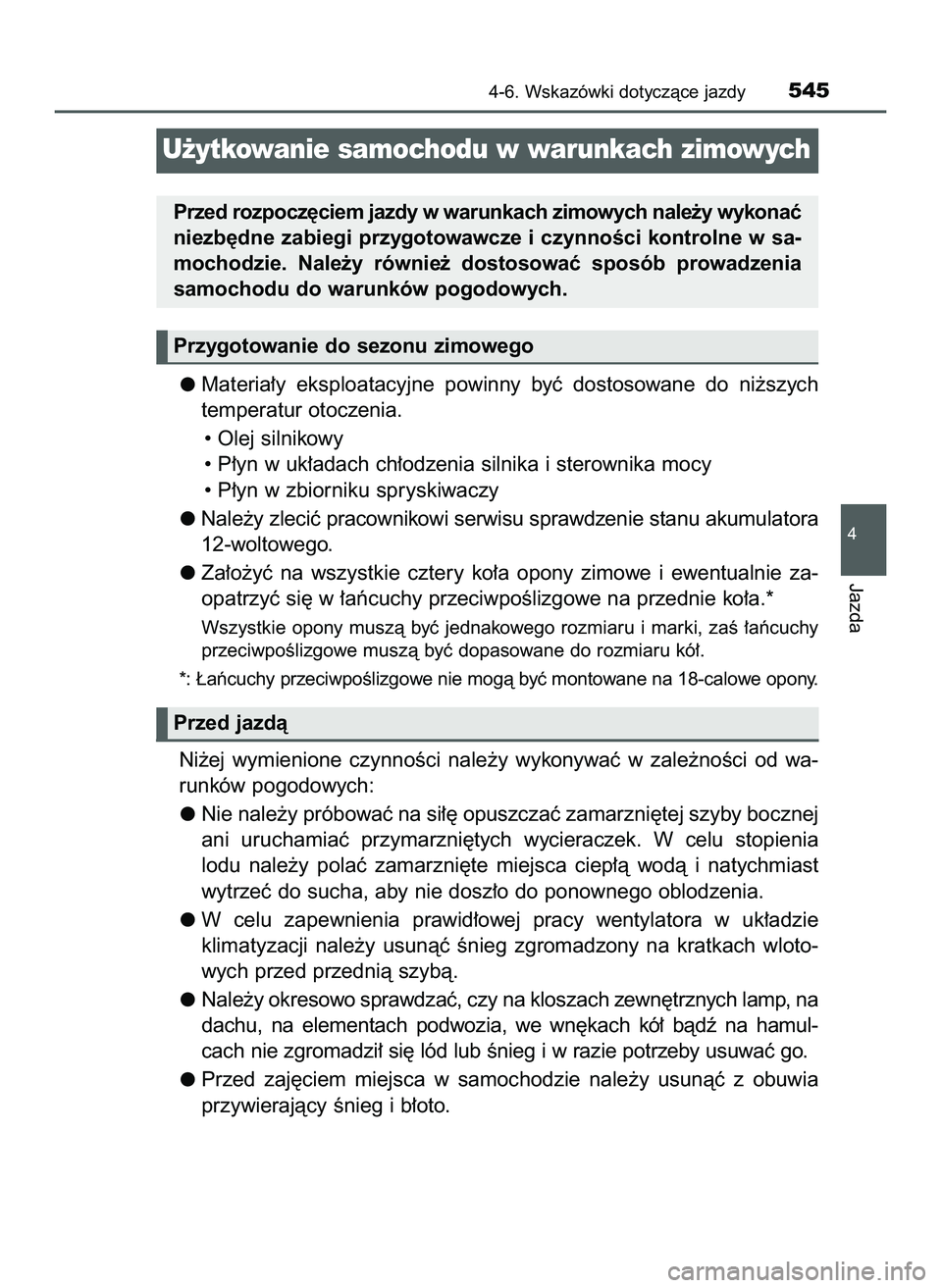 TOYOTA C-HR 2020  Instrukcja obsługi (in Polish) Materia∏y  eksploatacyjne  powinny  byç  dostosowane  do  ni˝szych
temperatur otoczenia.
• Olej silnikowy
• P∏yn w uk∏adach ch∏odzenia silnika i sterownika mocy
• P∏yn w zbiorniku sp