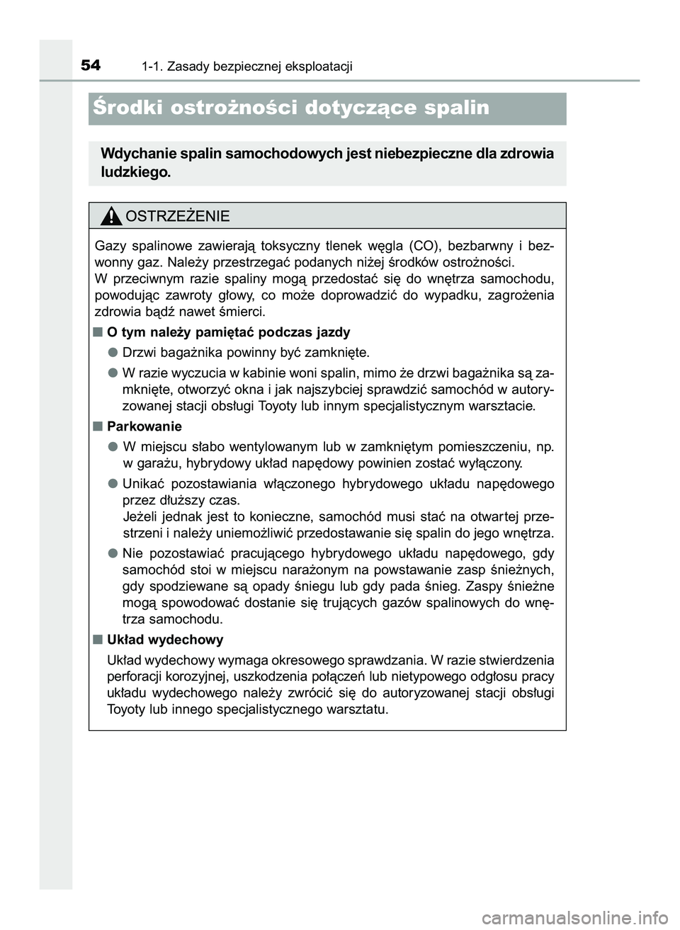 TOYOTA C-HR 2020  Instrukcja obsługi (in Polish) 541-1. Zasady bezpiecznej eksploatacji
Ârodki ostro˝noÊci dotyczàce spalin
Wdychanie spalin samochodowych jest niebezpieczne dla zdrowia
ludzkiego.
Gazy  spalinowe  zawierajà  toksyczny  tlenek  