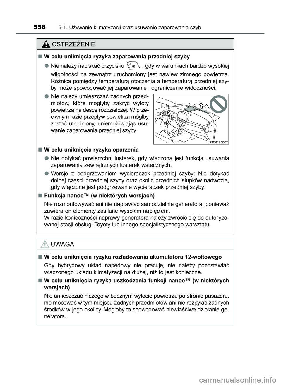 TOYOTA C-HR 2020  Instrukcja obsługi (in Polish) 5585-1. U˝ywanie klimatyzacji oraz usuwanie zaparowania szyb
W celu unikni´cia ryzyka zaparowania przedniej szyby
Nie nale˝y naciskaç przycisku  , gdy w warunkach bardzo wysokiej
wilgotnoÊci  na