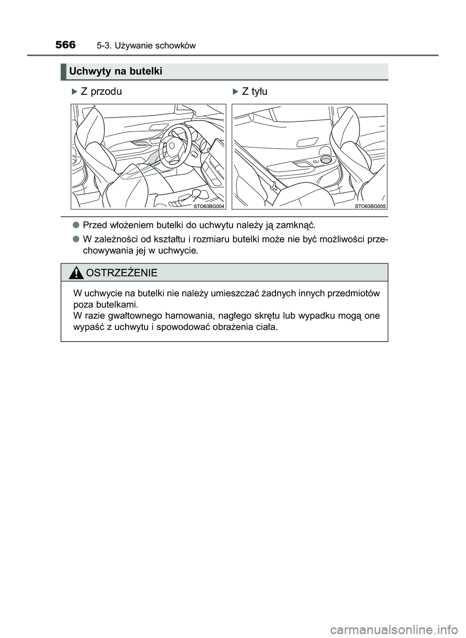 TOYOTA C-HR 2020  Instrukcja obsługi (in Polish) óZ przoduóZ ty∏u
Przed w∏o˝eniem butelki do uchwytu nale˝y jà zamknàç.
W zale˝noÊci od kszta∏tu i rozmiaru butelki mo˝e nie byç mo˝liwoÊci prze-
chowywania jej w uchwycie.
5665-3. U