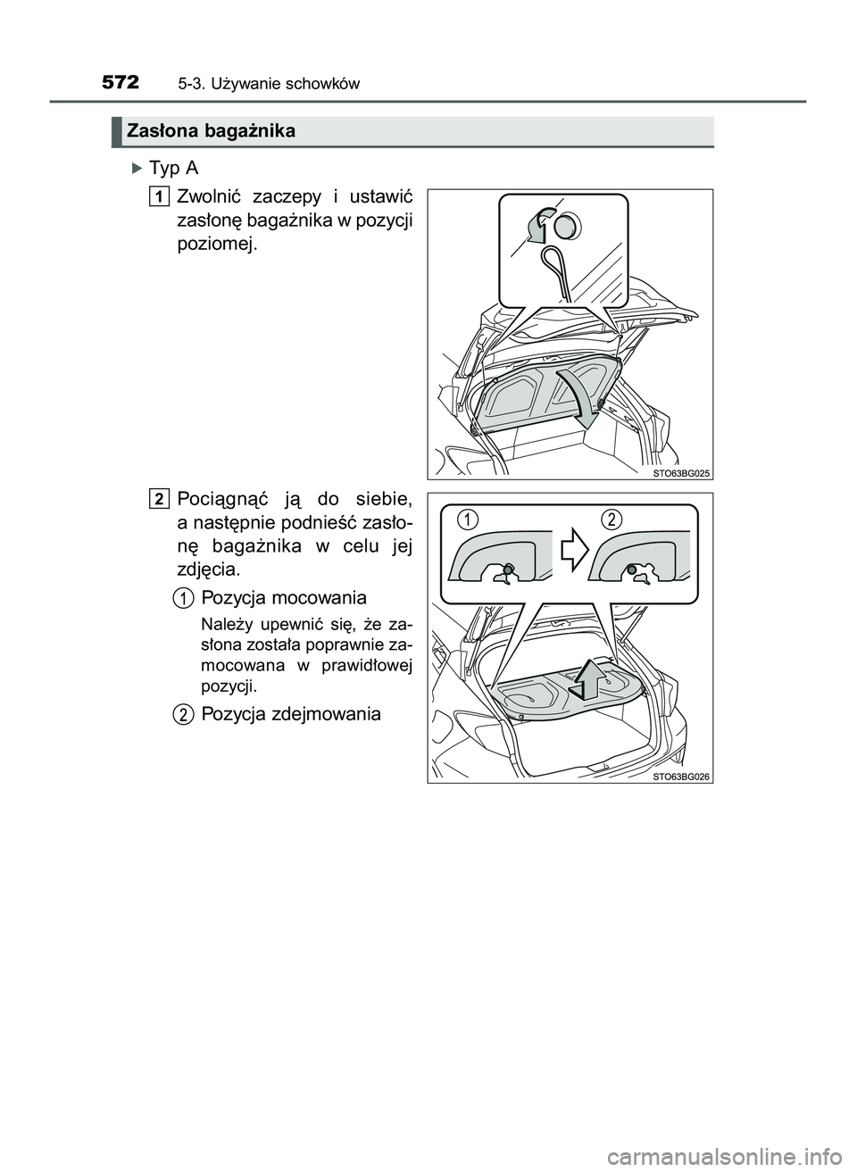 TOYOTA C-HR 2020  Instrukcja obsługi (in Polish) óTyp A
Zwolniç  zaczepy  i ustawiç
zas∏on´ baga˝nika w pozycji
poziomej.
Pociàgnàç  jà  do  siebie,
a nast´pnie podnieÊç zas∏o-
n´  baga˝nika  w celu  jej
zdj´cia.
Pozycja mocowania