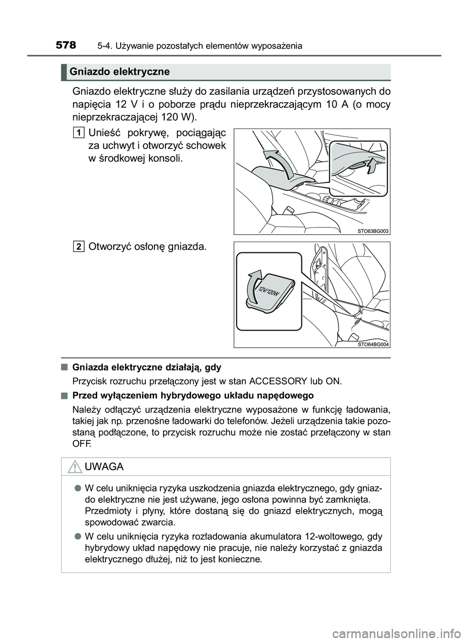 TOYOTA C-HR 2020 Instrukcja obsługi (in Polish) Gniazdo elektryczne s∏u˝y do zasilania urzàdzeƒ przystosowanych do
napi´cia 12 V i o poborze pràdu nieprzekraczajàcym 10 A (o mocy
nieprzekraczajàcej 120 W).
UnieÊç pokryw´, pociàg TOYOTA C-HR 2020 Instrukcja obsługi (in Polish) Gniazdo elektryczne s∏u˝y do zasilania urzàdzeƒ przystosowanych do
napi´cia 12 V i o poborze pràdu nieprzekraczajàcym 10 A (o mocy
nieprzekraczajàcej 120 W).
UnieÊç pokryw´, pociàg