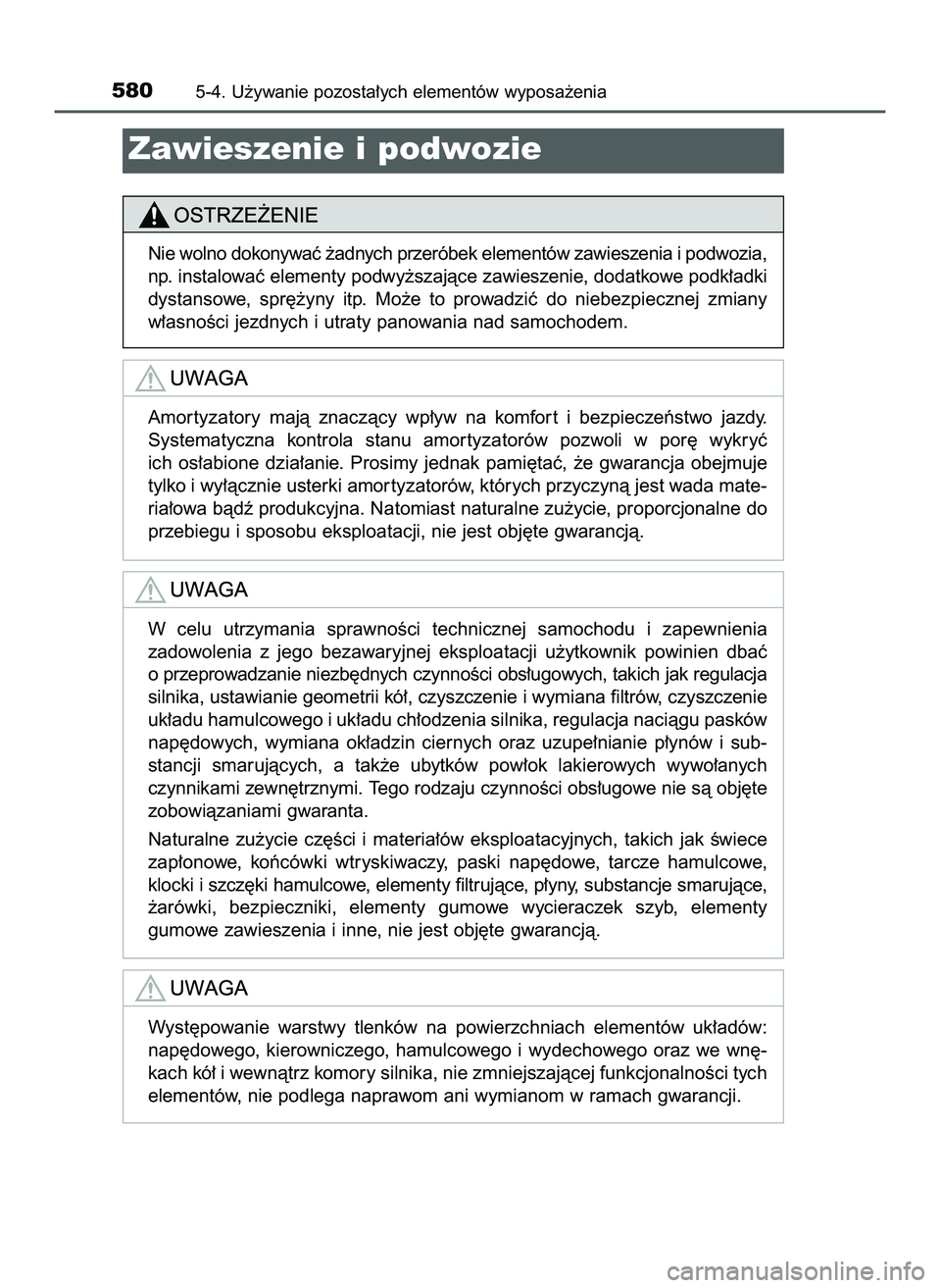 TOYOTA C-HR 2020  Instrukcja obsługi (in Polish) 5805-4. U˝ywanie pozosta∏ych elementów wyposa˝enia
Zawieszenie i podwozie
Nie wolno dokonywaç ˝adnych przeróbek elementów zawieszenia i podwozia,
np. instalowaç elementy podwy˝szajàce zawi