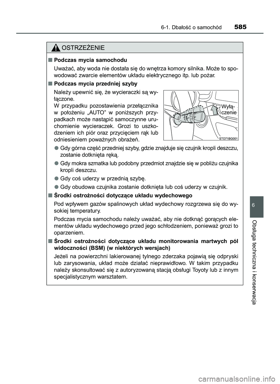 TOYOTA C-HR 2020  Instrukcja obsługi (in Polish) 6-1. Dba∏oÊç o samochód585
6
Obs∏uga techniczna i konserwacja
Podczas mycia samochodu
Uwa˝aç, aby woda nie dosta∏a si´ do wn´trza komory silnika. Mo˝e to spo-
wodowaç zwarcie elementó