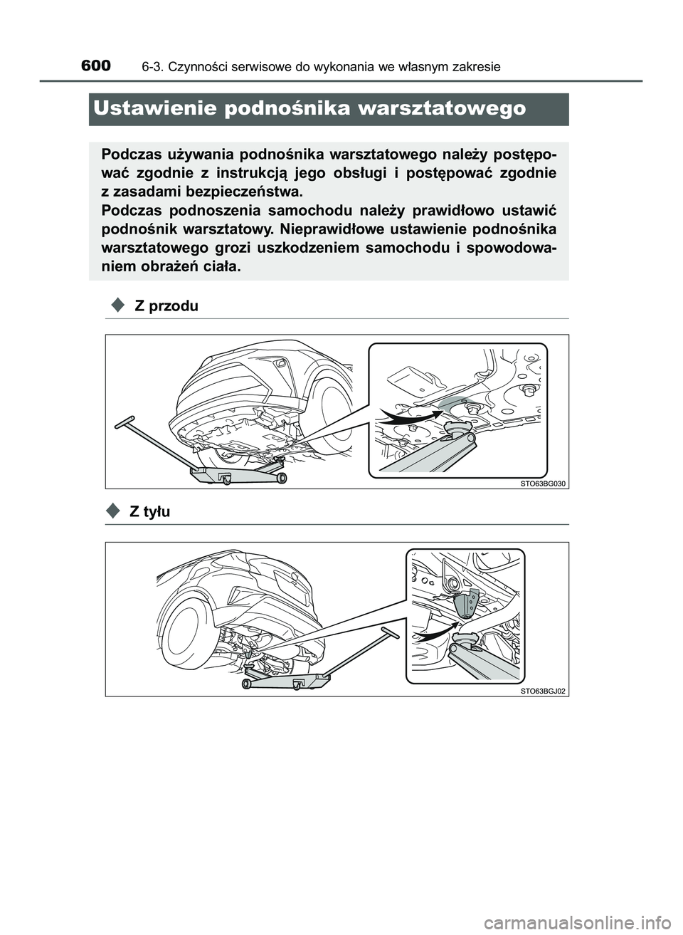 TOYOTA C-HR 2020  Instrukcja obsługi (in Polish) Z przodu
Z ty∏u
6006-3. CzynnoÊci serwisowe do wykonania we w∏asnym zakresie
Ustawienie podnoÊnika warsztatowego
Podczas  u˝ywania  podnoÊnika  warsztatowego  nale˝y  post´po-
waç  zgodni