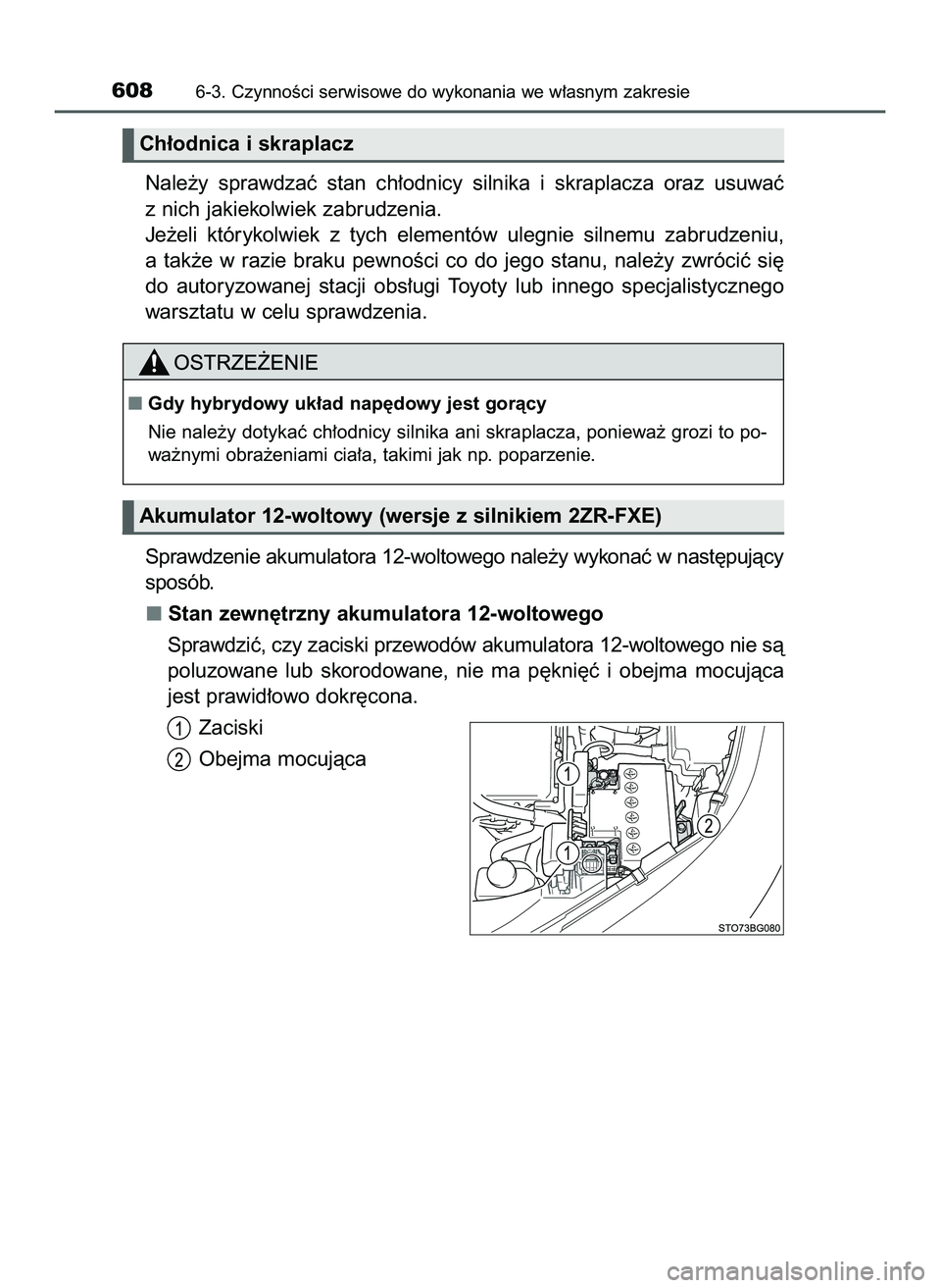 TOYOTA C-HR 2020  Instrukcja obsługi (in Polish) Nale˝y  sprawdzaç  stan  ch∏odnicy  silnika  i skraplacza  oraz  usuwaç
z nich jakiekolwiek zabrudzenia.
Je˝eli  którykolwiek  z tych  elementów  ulegnie  silnemu  zabrudzeniu,
a tak˝e  w raz