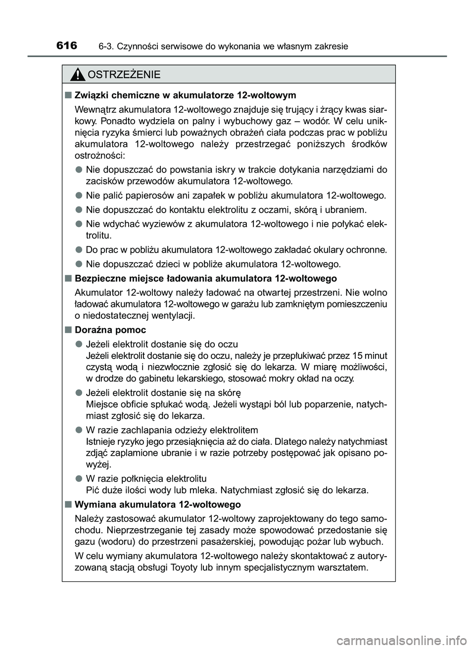 TOYOTA C-HR 2020  Instrukcja obsługi (in Polish) 6166-3. CzynnoÊci serwisowe do wykonania we w∏asnym zakresie
Zwiàzki chemiczne w akumulatorze 12-woltowym
Wewnàtrz akumulatora 12-woltowego znajduje si´ trujàcy i ˝ràcy kwas siar-
kowy.  Pon