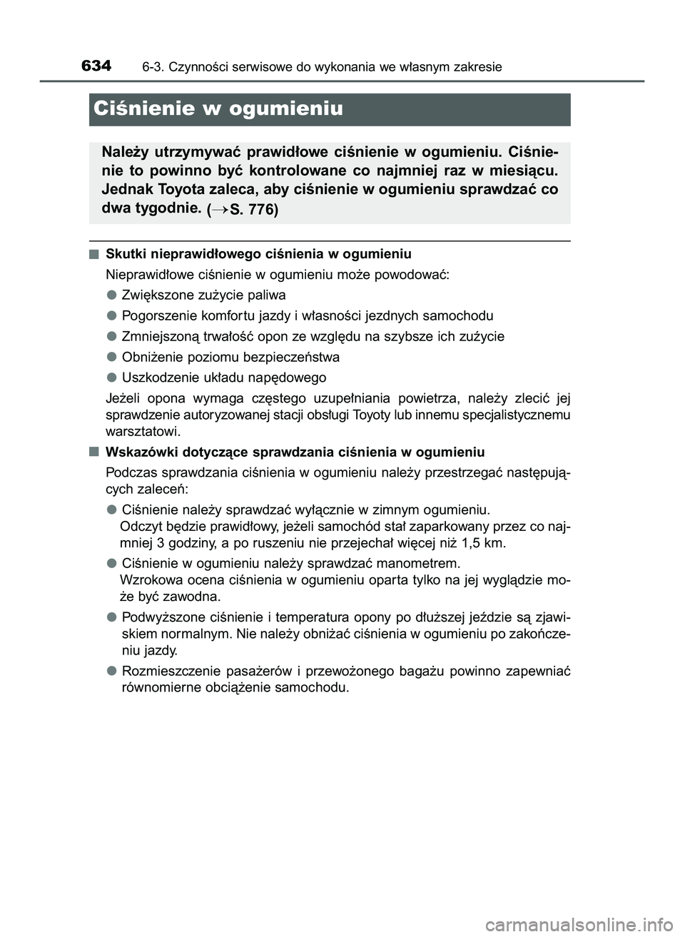 TOYOTA C-HR 2020  Instrukcja obsługi (in Polish) Skutki nieprawid∏owego ciÊnienia w ogumieniu
Nieprawid∏owe ciÊnienie w ogumieniu mo˝e powodowaç:
Zwi´kszone zu˝ycie paliwa
Pogorszenie komfor tu jazdy i w∏asnoÊci jezdnych samochodu
Zmnie