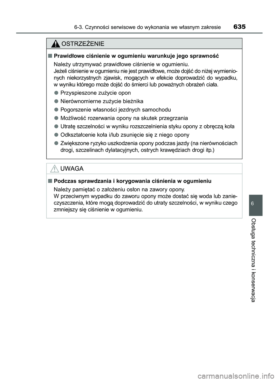 TOYOTA C-HR 2020  Instrukcja obsługi (in Polish) 6-3. CzynnoÊci serwisowe do wykonania we w∏asnym zakresie635
6
Obs∏uga techniczna i konserwacja
Prawid∏owe ciÊnienie w ogumieniu warunkuje jego sprawnoÊç
Nale˝y utrzymywaç prawid∏owe ci