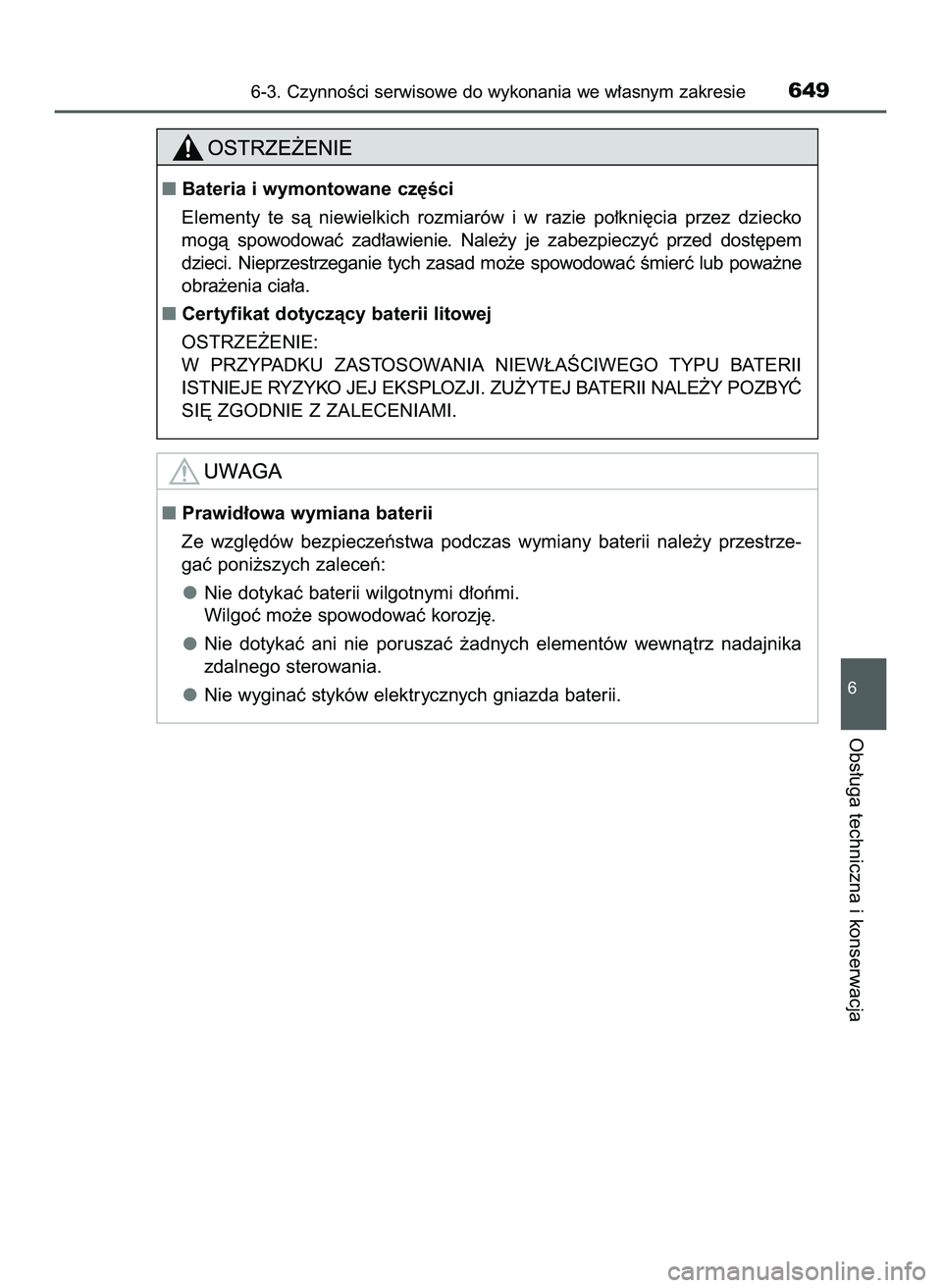 TOYOTA C-HR 2020  Instrukcja obsługi (in Polish) 6-3. CzynnoÊci serwisowe do wykonania we w∏asnym zakresie649
6
Obs∏uga techniczna i konserwacja
Prawid∏owa wymiana baterii
Ze  wzgl´dów  bezpieczeƒstwa  podczas  wymiany  baterii  nale˝y  