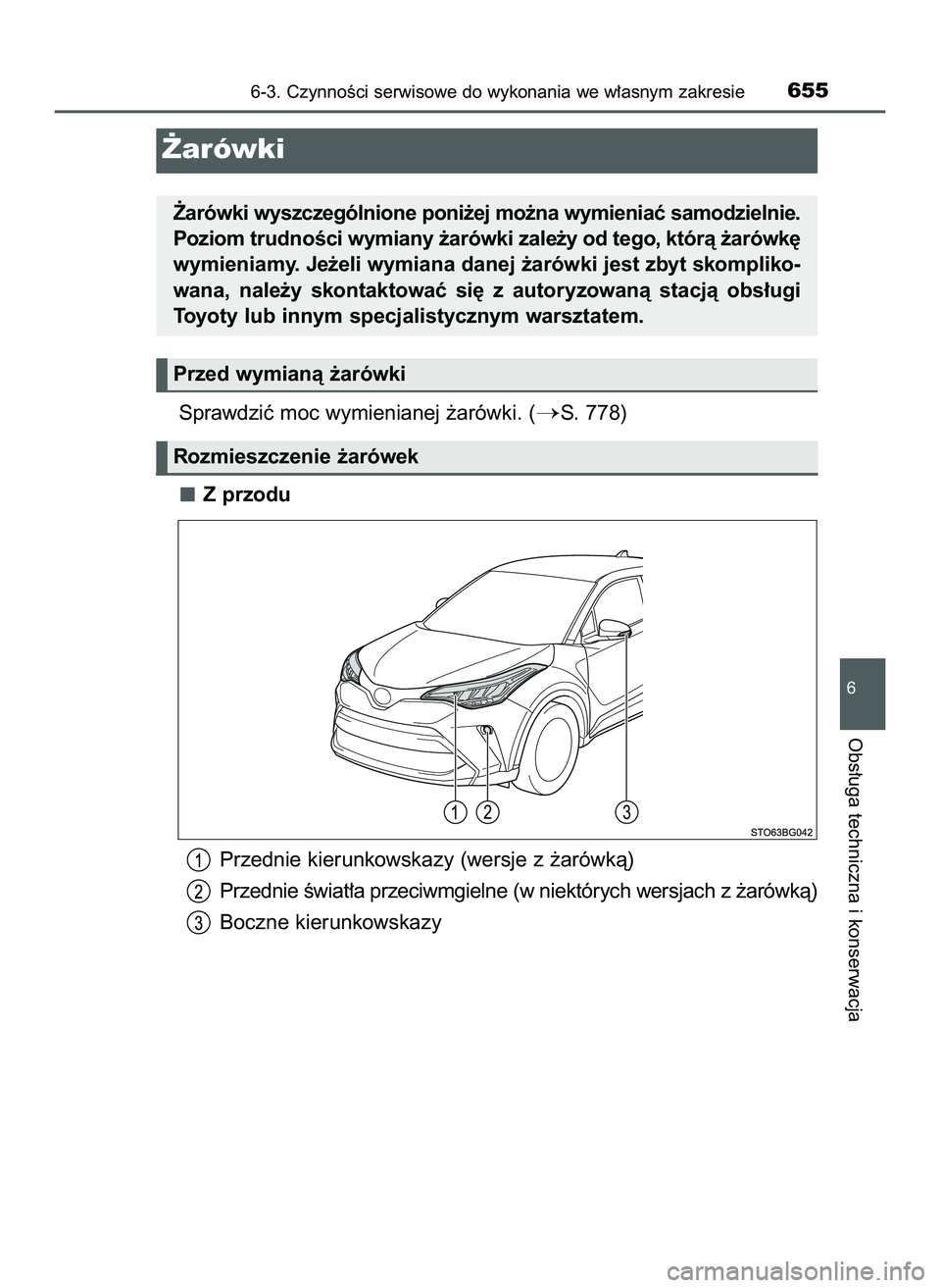TOYOTA C-HR 2020  Instrukcja obsługi (in Polish) Sprawdziç moc wymienianej ˝arówki. (S. 778)
Z przodu
Przednie kierunkowskazy (wersje z ˝arówkà)
Przednie Êwiat∏a przeciwmgielne (w niektórych wersjach z ˝arówkà)
Boczne kierunkowskazy
6-
