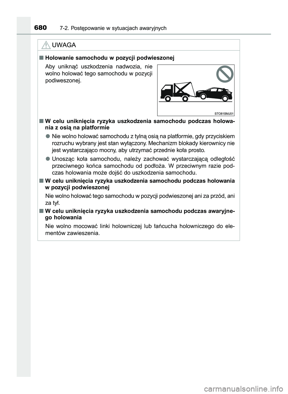 TOYOTA C-HR 2020  Instrukcja obsługi (in Polish) 6807-2. Post´powanie w sytuacjach awaryjnych
Holowanie samochodu w pozycji podwieszonej
Aby  uniknàç  uszkodzenia  nadwozia,  nie
wolno holowaç tego samochodu w pozycji
podiweszonej.
W celu  uni