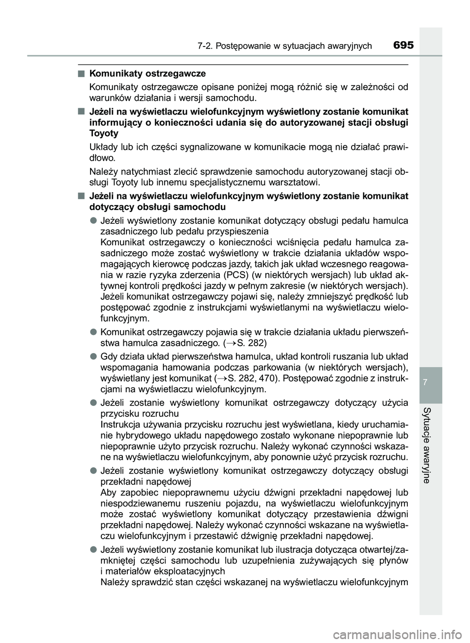 TOYOTA C-HR 2020  Instrukcja obsługi (in Polish) Komunikaty ostrzegawcze
Komunikaty  ostrzegawcze  opisane  poni˝ej  mogà  ró˝niç  si´  w zale˝noÊci  od
warunków dzia∏ania i wersji samochodu.
Je˝eli na wyÊwietlaczu wielofunkcyjnym wyÊw