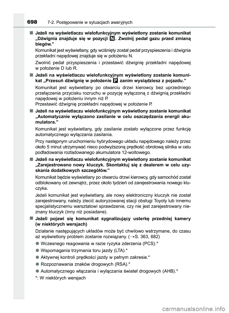 TOYOTA C-HR 2020  Instrukcja obsługi (in Polish) Je˝eli  na  wyÊwietlaczu  wielofunkcyjnym  wyÊwietlony  zostanie  komunikat
„Dêwignia  znajduje  si´  w pozycji  .  Zwolnij  peda∏  gazu  przed  zmianà
biegów.”
Komunikat jest wyÊwietlan