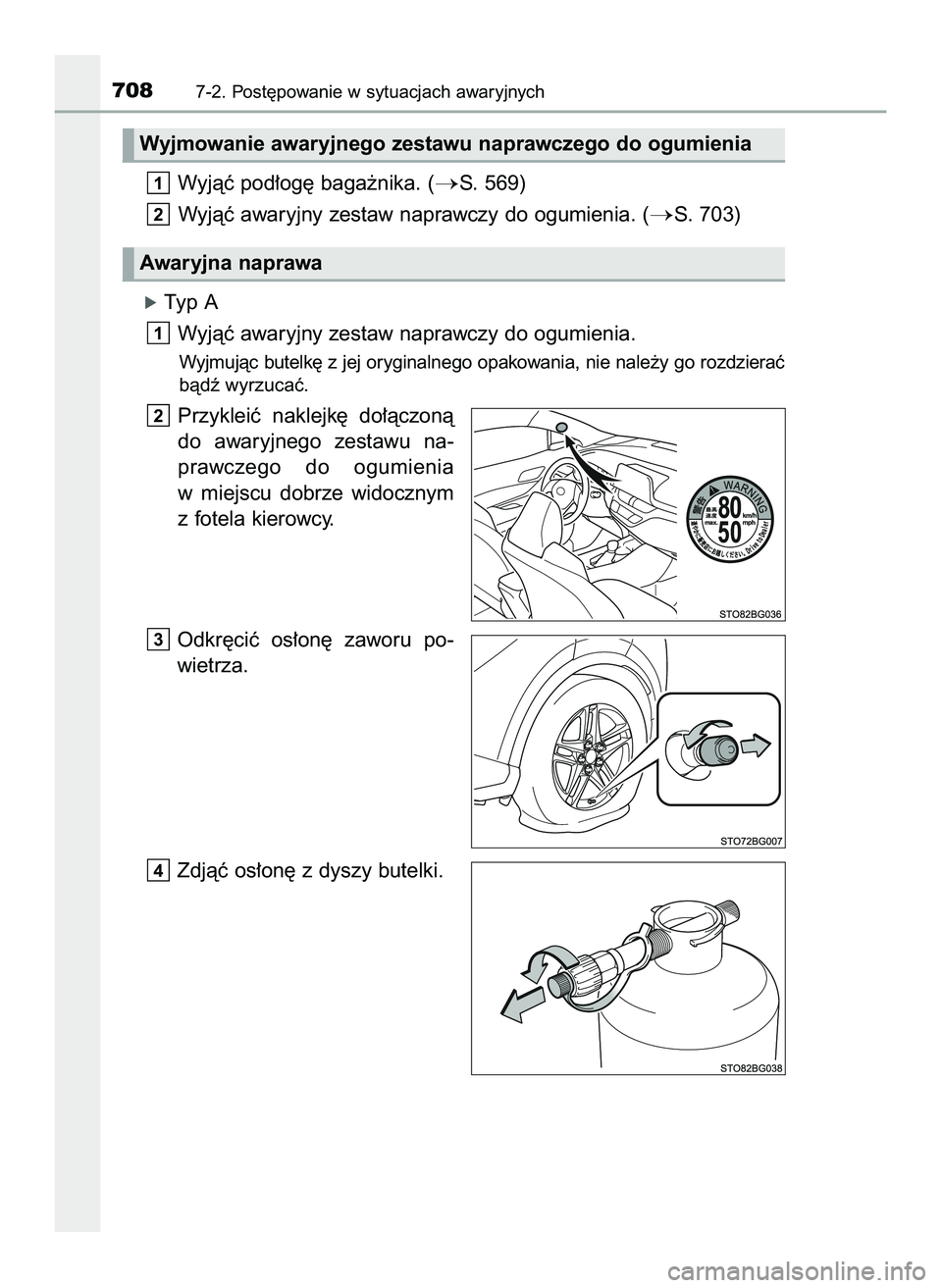 TOYOTA C-HR 2020  Instrukcja obsługi (in Polish) Wyjàç pod∏og´ baga˝nika. (S. 569)
Wyjàç awaryjny zestaw naprawczy do ogumienia. (
S. 703)
óTyp A
Wyjàç awaryjny zestaw naprawczy do ogumienia.
Wyjmujàc butelk´ z jej oryginalnego opakow