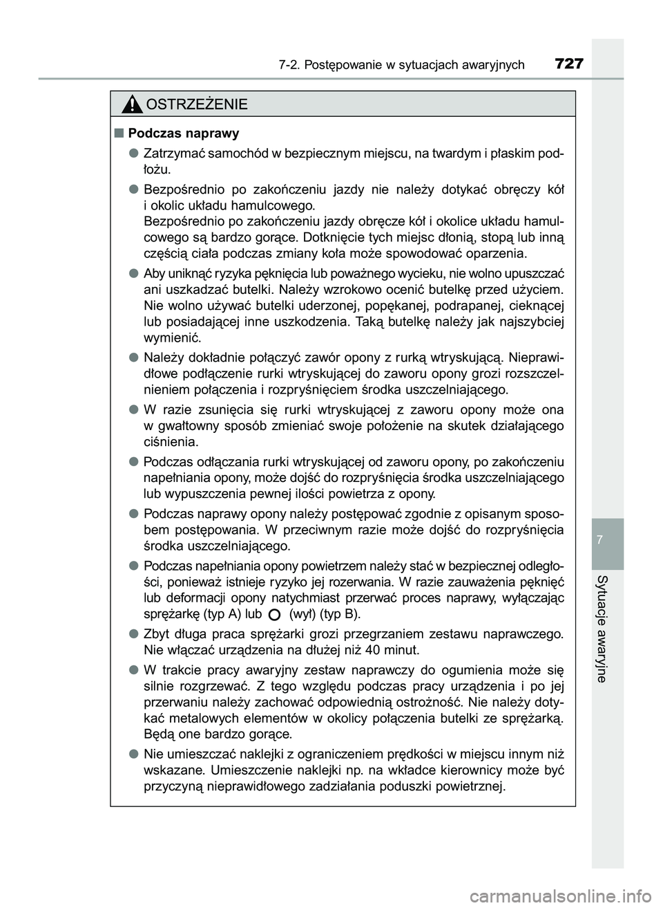 TOYOTA C-HR 2020  Instrukcja obsługi (in Polish) 7-2. Post´powanie w sytuacjach awaryjnych727
7
Sytuacje awaryjne
Podczas naprawy
Zatrzymaç samochód w bezpiecznym miejscu, na twardym i p∏askim pod-
∏o˝u.
BezpoÊrednio  po  zakoƒczeniu  jaz