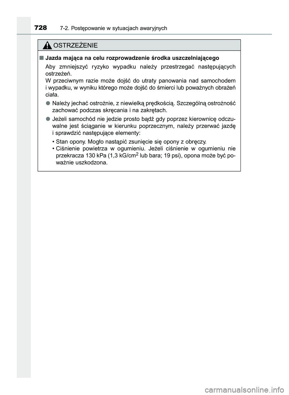 TOYOTA C-HR 2020  Instrukcja obsługi (in Polish) 7287-2. Post´powanie w sytuacjach awaryjnych
Jazda majàca na celu rozprowadzenie Êrodka uszczelniajàcego
Aby  zmniejszyç  ryzyko  wypadku  nale˝y  przestrzegaç  nast´pujàcych
ostrze˝eƒ.
W 