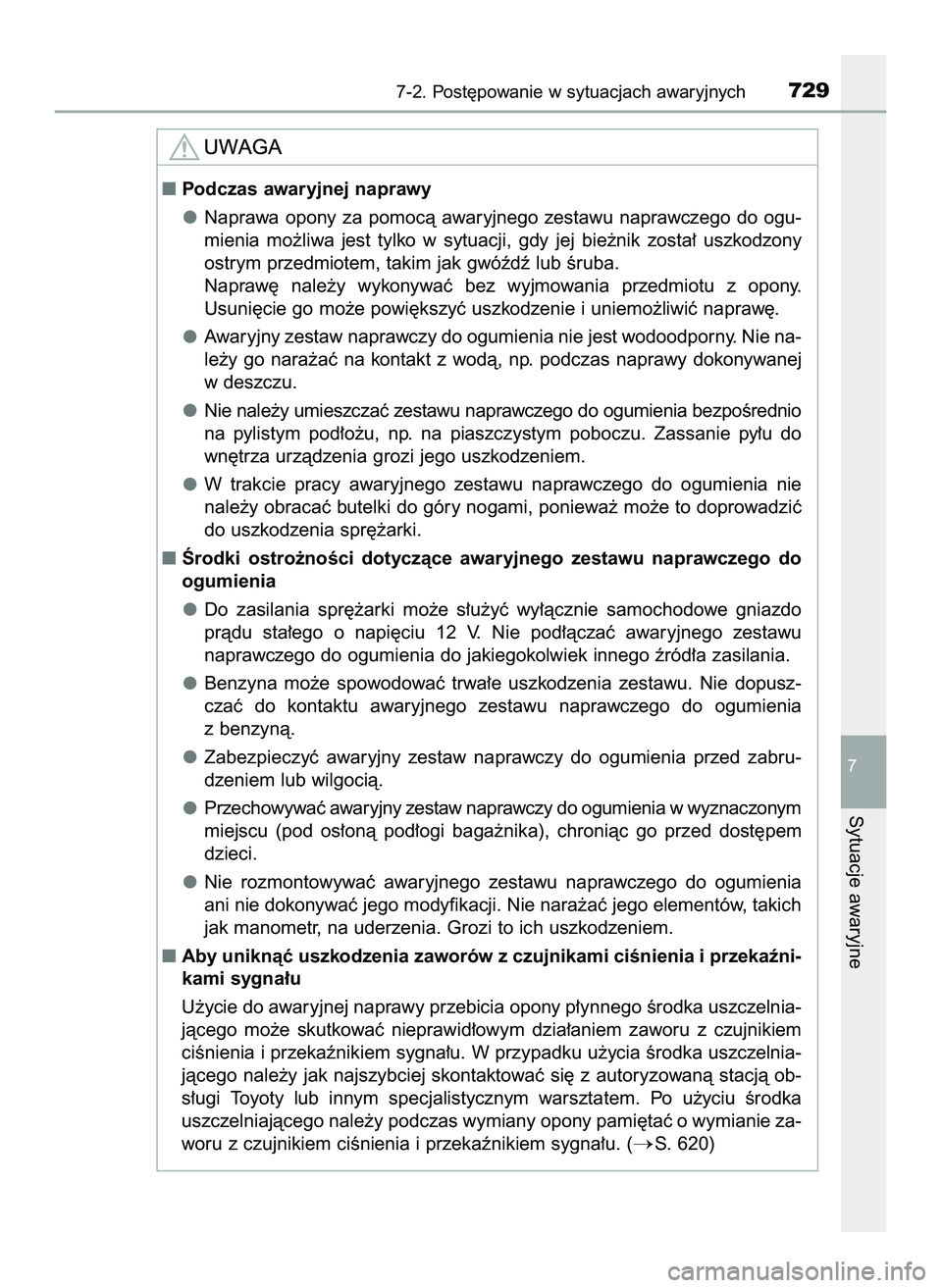 TOYOTA C-HR 2020  Instrukcja obsługi (in Polish) 7-2. Post´powanie w sytuacjach awaryjnych729
7
Sytuacje awaryjne
Podczas awaryjnej naprawy
Naprawa  opony  za  pomocà  awaryjnego  zestawu  naprawczego  do  ogu-
mienia  mo˝liwa  jest  tylko  w sy