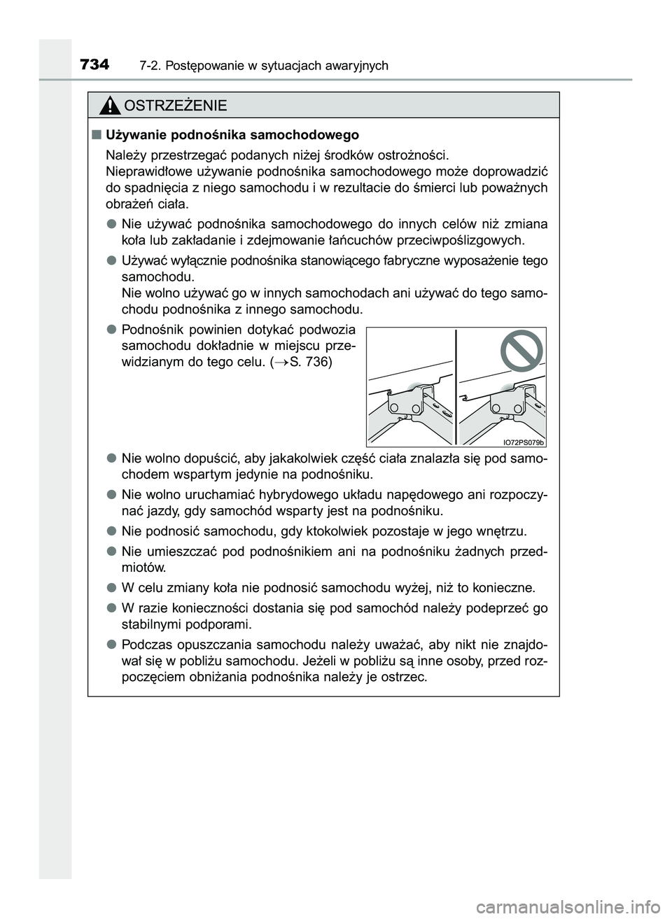 TOYOTA C-HR 2020  Instrukcja obsługi (in Polish) 7347-2. Post´powanie w sytuacjach awaryjnych
U˝ywanie podnoÊnika samochodowego
Nale˝y przestrzegaç podanych ni˝ej Êrodków ostro˝noÊci.
Nieprawid∏owe  u˝ywanie  podnoÊnika  samochodowego