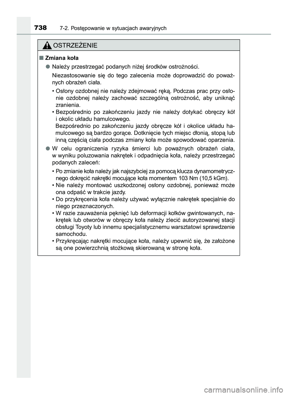 TOYOTA C-HR 2020  Instrukcja obsługi (in Polish) 7387-2. Post´powanie w sytuacjach awaryjnych
Zmiana ko∏a
Nale˝y przestrzegaç podanych ni˝ej Êrodków ostro˝noÊci.
Niezastosowanie  si´  do  tego  zalecenia  mo˝e  doprowadziç  do  powa˝-