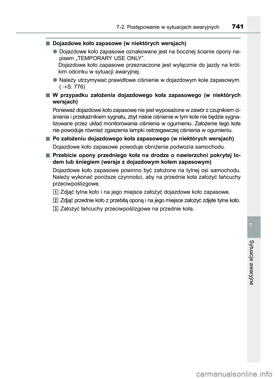 TOYOTA C-HR 2020  Instrukcja obsługi (in Polish) Dojazdowe ko∏o zapasowe (w niektórych wersjach)
Dojazdowe ko∏o zapasowe oznakowane jest na bocznej Êcianie opony na-
pisem „TEMPORARY USE ONLY”.
Dojazdowe  ko∏o  zapasowe  przeznaczone  je