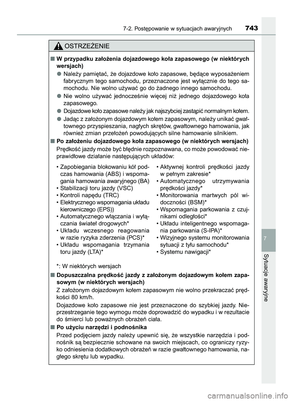 TOYOTA C-HR 2020  Instrukcja obsługi (in Polish) 7-2. Post´powanie w sytuacjach awaryjnych743
7
Sytuacje awaryjne
W przypadku za∏o˝enia dojazdowego ko∏a zapasowego (w niektórych
wersjach)
Nale˝y pami´taç, ˝e dojazdowe ko∏o zapasowe, b