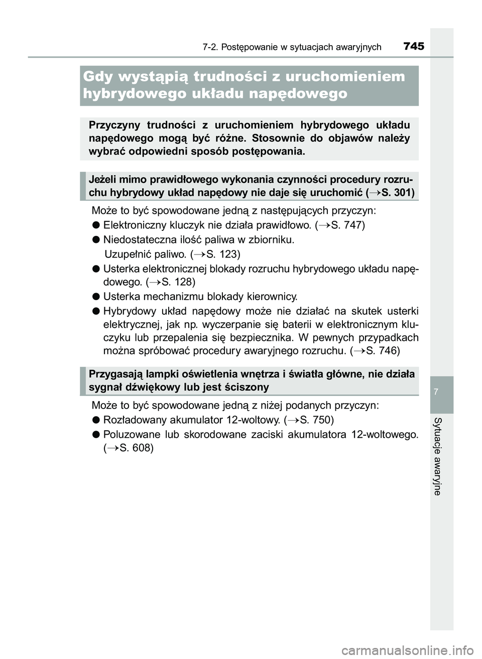 TOYOTA C-HR 2020  Instrukcja obsługi (in Polish) Mo˝e to byç spowodowane jednà z nast´pujàcych przyczyn:
Elektroniczny kluczyk nie dzia∏a prawid∏owo. (
S. 747)
Niedostateczna iloÊç paliwa w zbiorniku.
Uzupe∏niç paliwo. (
S. 123)
Uste
