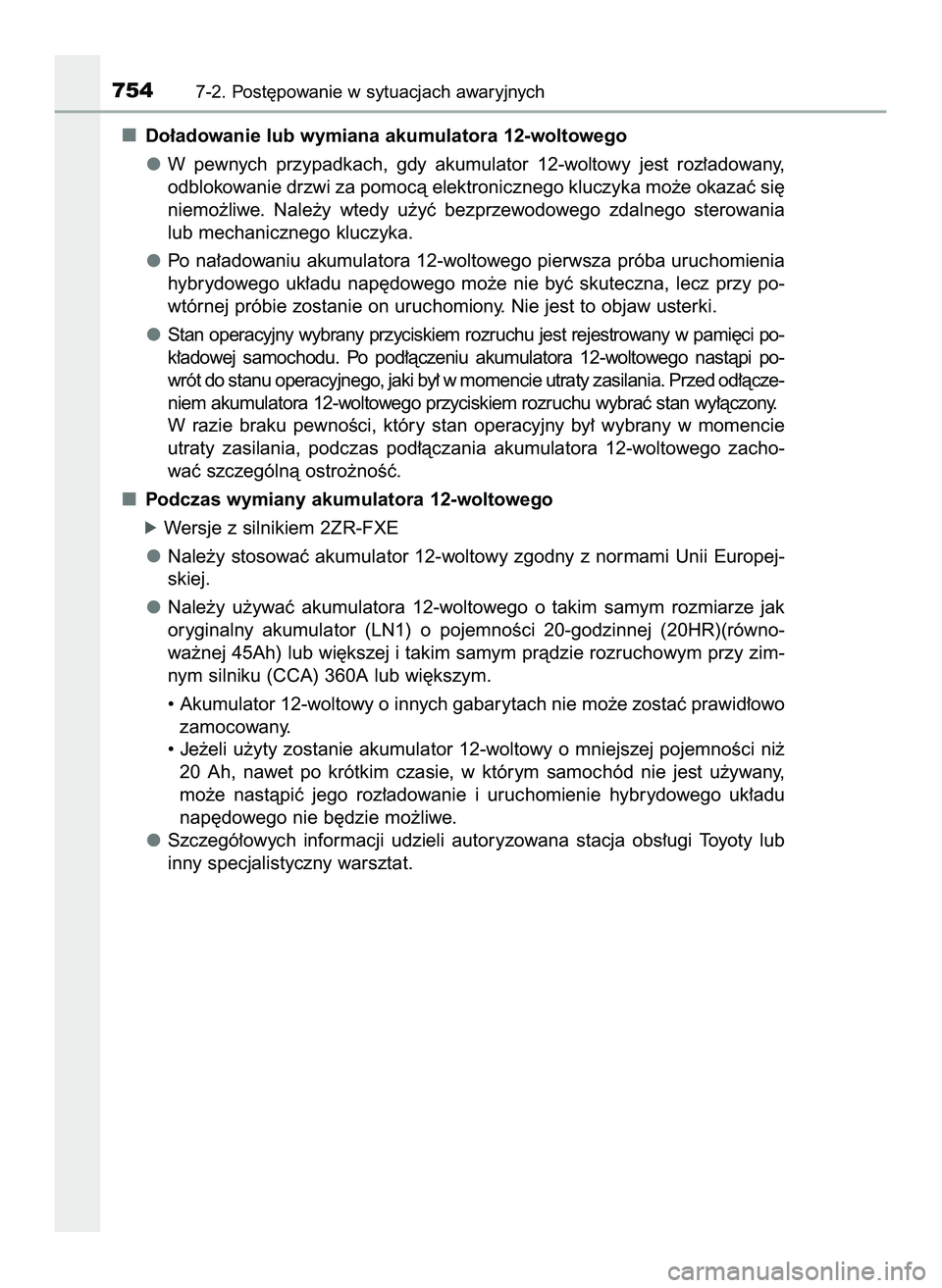 TOYOTA C-HR 2020  Instrukcja obsługi (in Polish) Do∏adowanie lub wymiana akumulatora 12-woltowego
W pewnych  przypadkach,  gdy  akumulator  12-woltowy  jest  roz∏adowany,
odblokowanie drzwi za pomocà elektronicznego kluczyka mo˝e okazaç si´

