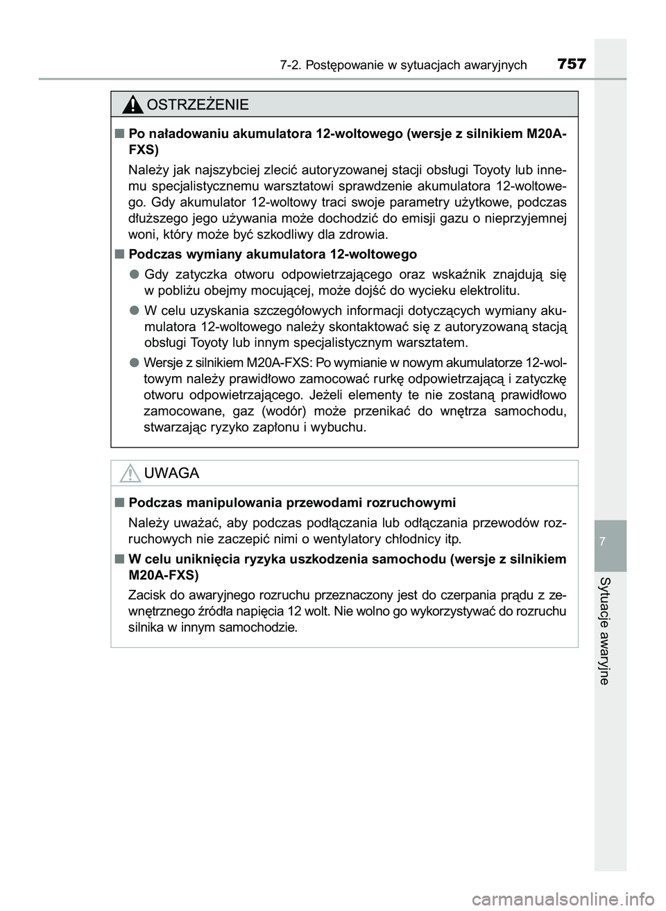 TOYOTA C-HR 2020  Instrukcja obsługi (in Polish) 7-2. Post´powanie w sytuacjach awaryjnych757
7
Sytuacje awaryjne
Podczas manipulowania przewodami rozruchowymi
Nale˝y  uwa˝aç,  aby  podczas  pod∏àczania  lub  od∏àczania  przewodów  roz-
