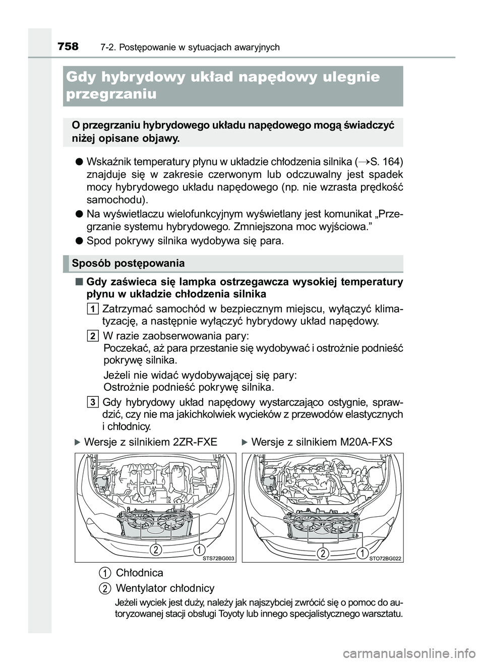 TOYOTA C-HR 2020  Instrukcja obsługi (in Polish) Wskaênik temperatury p∏ynu w uk∏adzie ch∏odzenia silnika (S. 164)
znajduje  si´  w zakresie  czerwonym  lub  odczuwalny  jest  spadek
mocy hybrydowego uk∏adu nap´dowego (np. nie wzrasta pr